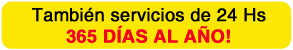 también servicios de 24 hs 365 días al año